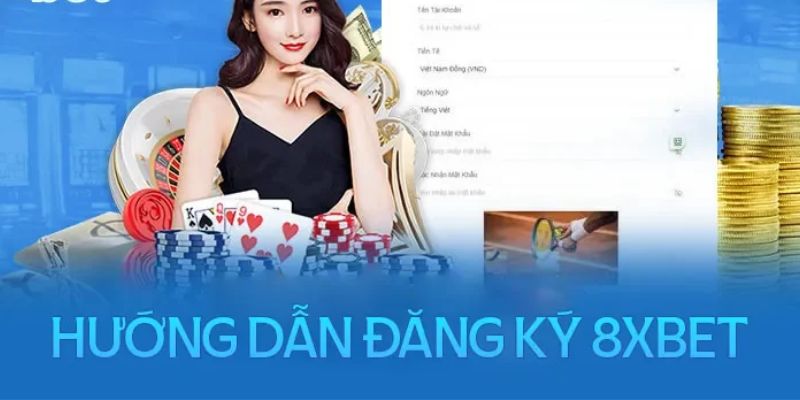 Các bước đăng ký 8xbet đơn giản cho tân bet thủ