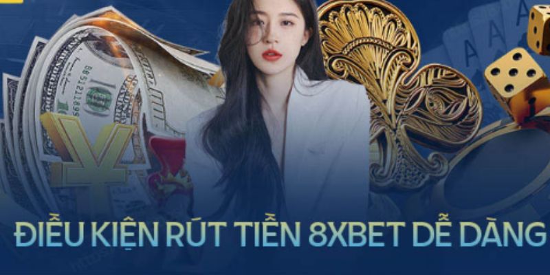 Các điều kiện cần nắm khi rút tiền 8xbet