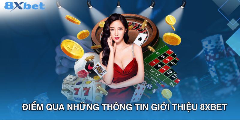 Điểm qua những thông tin giới thiệu 8XBET